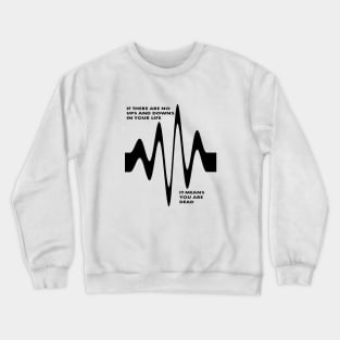 If There Are No Ups and Downs In Life You Are Dead Crewneck Sweatshirt